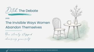 EP65 S5 The Invisible Ways Women Abandon Themselves